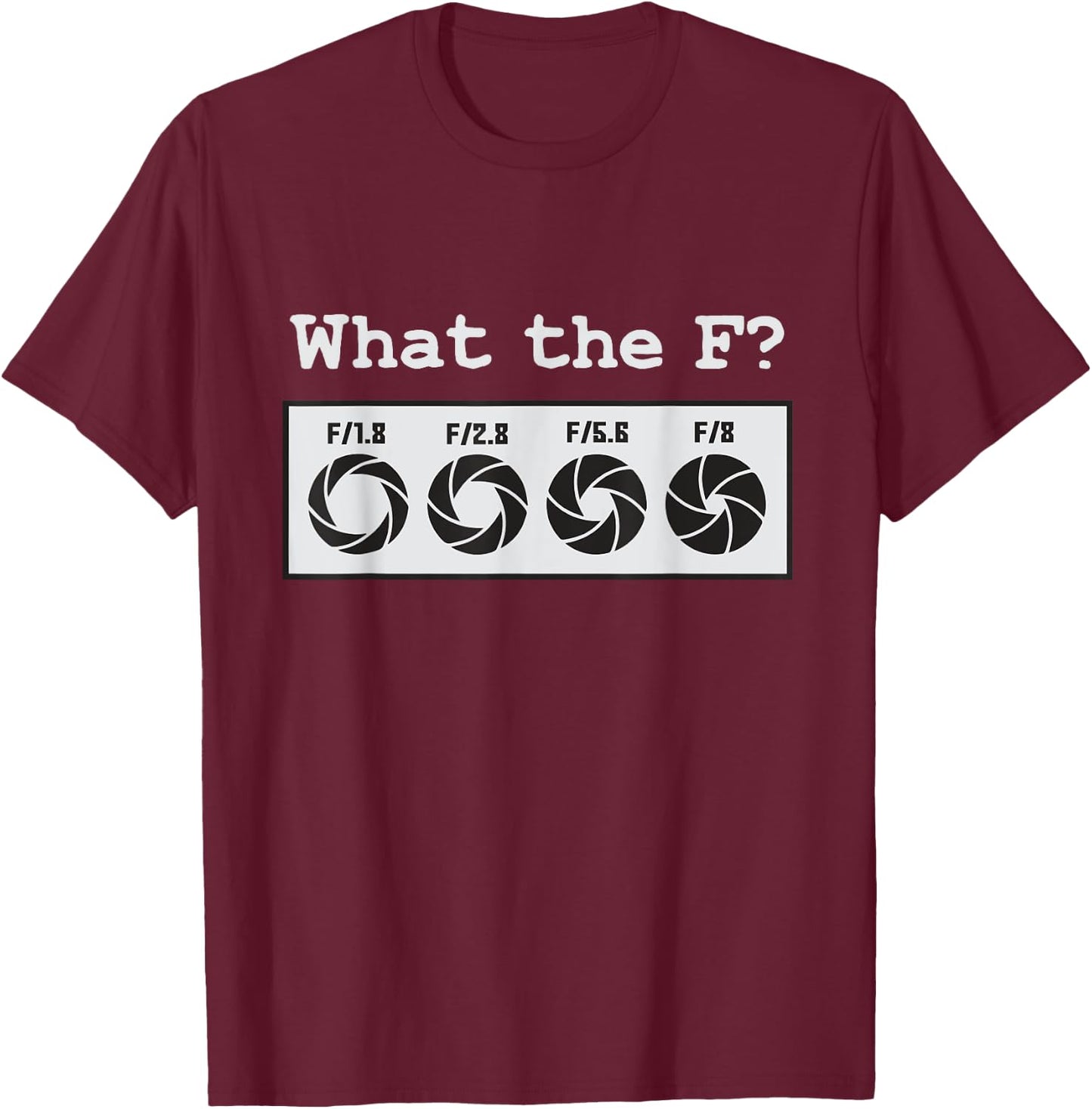 Funny Photography Camera F-Stop What The F T-Shirt - T-Shirt | Maroon