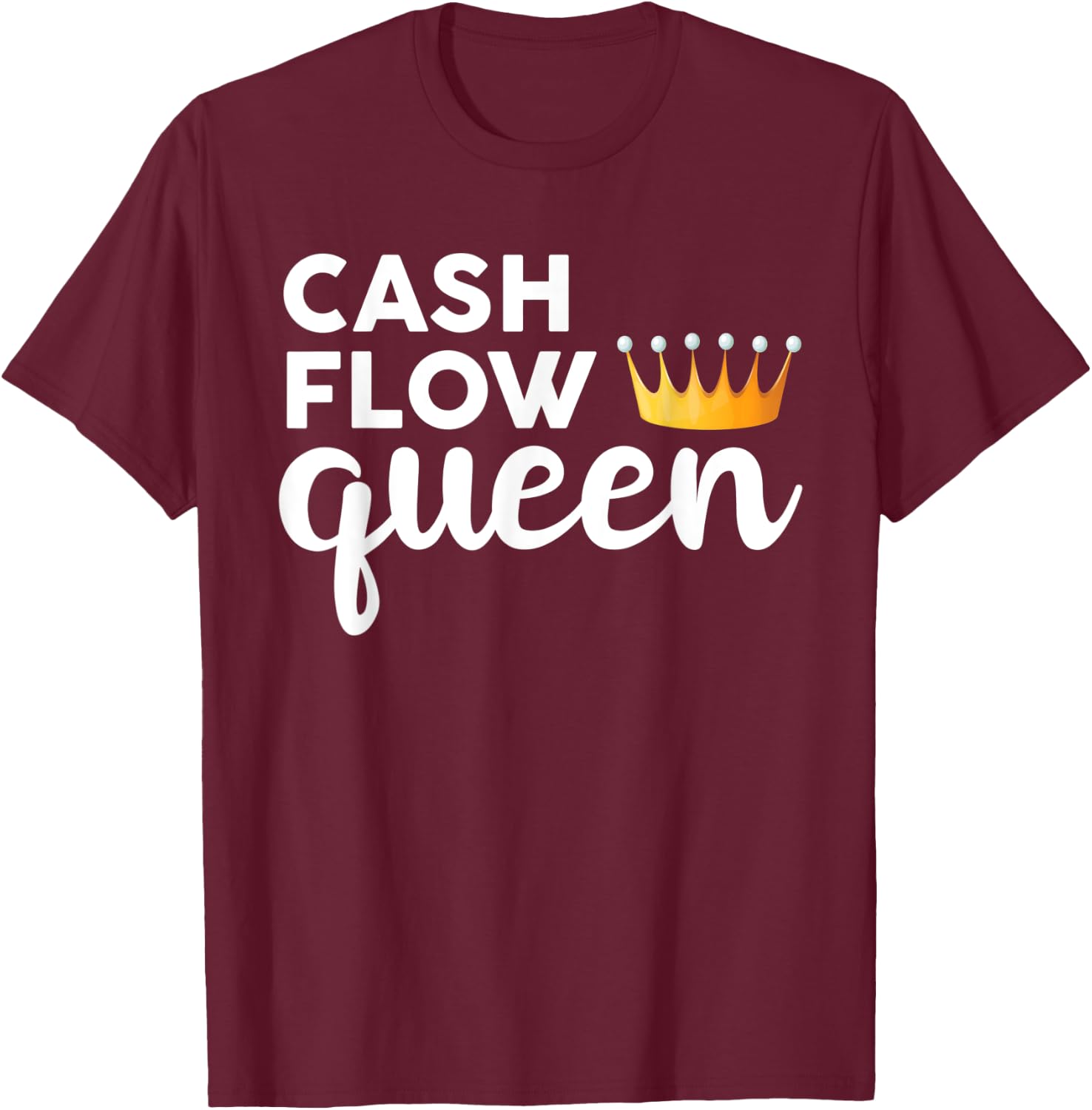 Real Estate Investor Cash Flow Queen T-Shirt - T-Shirt | Maroon