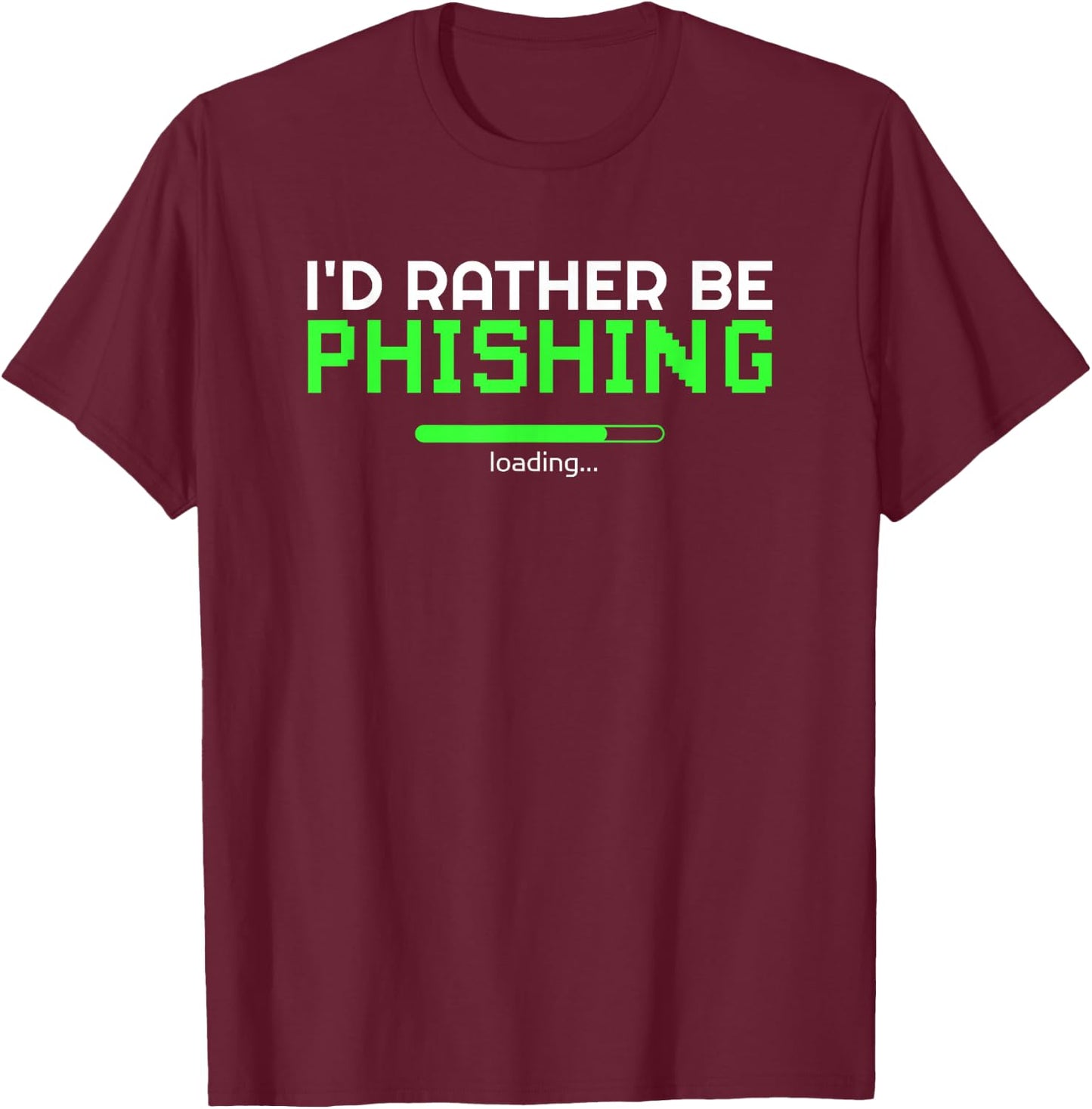 I'd Rather Be Phishing Cool Cyber Security Hacker Programmer T-Shirt - T-Shirt | Maroon