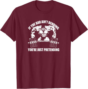 IF THE BAR AIN'T BENDING YOU'RE JUST PRETENDING Gym E111 T-Shirt - T-Shirt | Maroon
