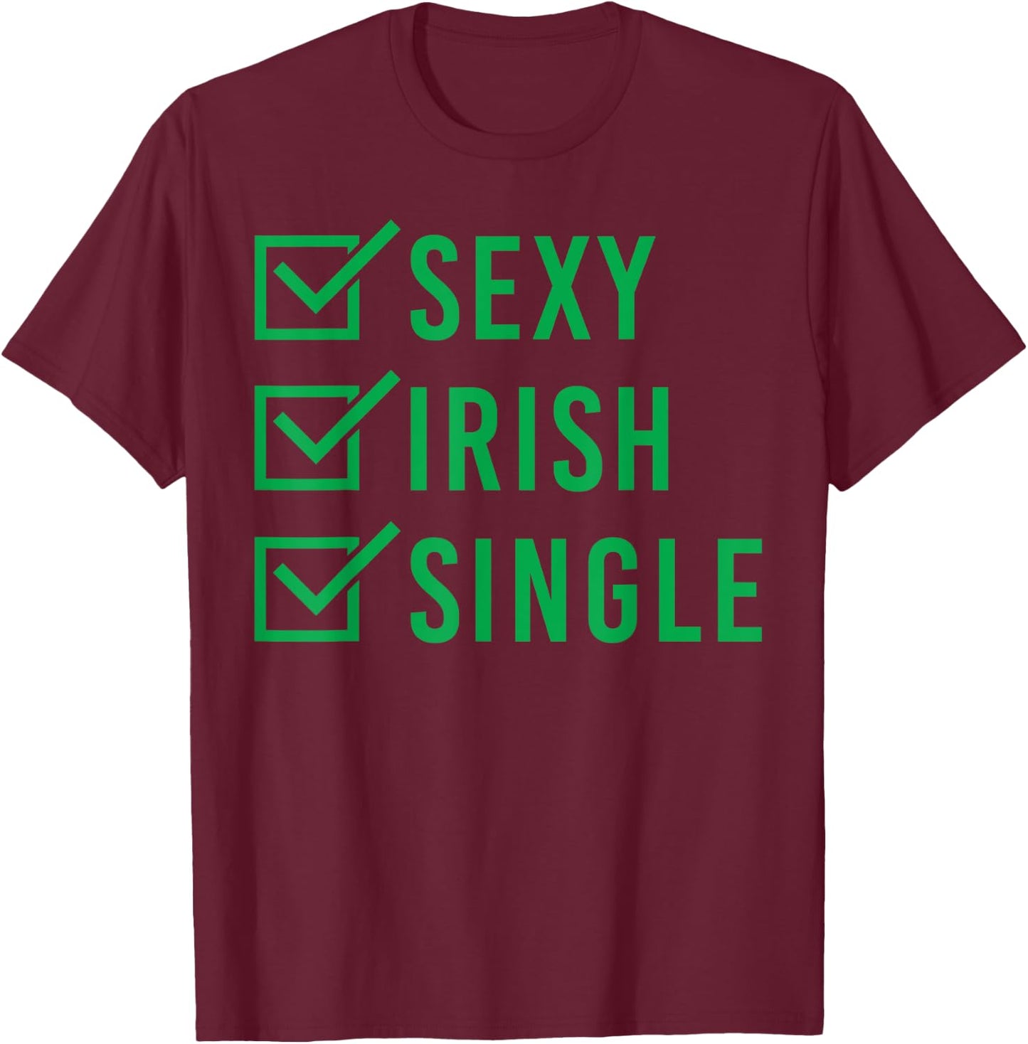 Sexy Irish Single Shirt St. Patricks Day Men Women Gift T-Shirt - T-Shirt | Maroon