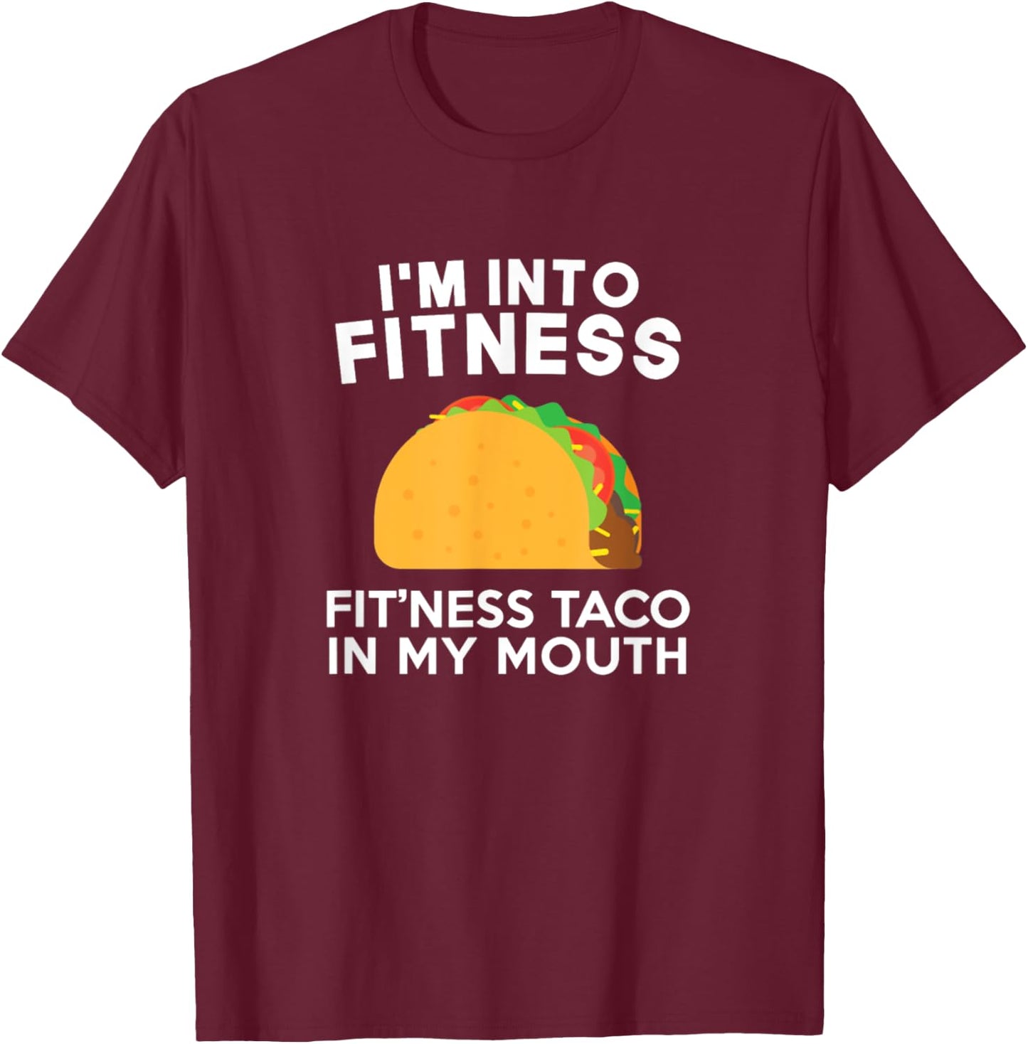 I'm Into Fitness Fitting This Taco In My Mouth T-Shirt - T-Shirt | Maroon