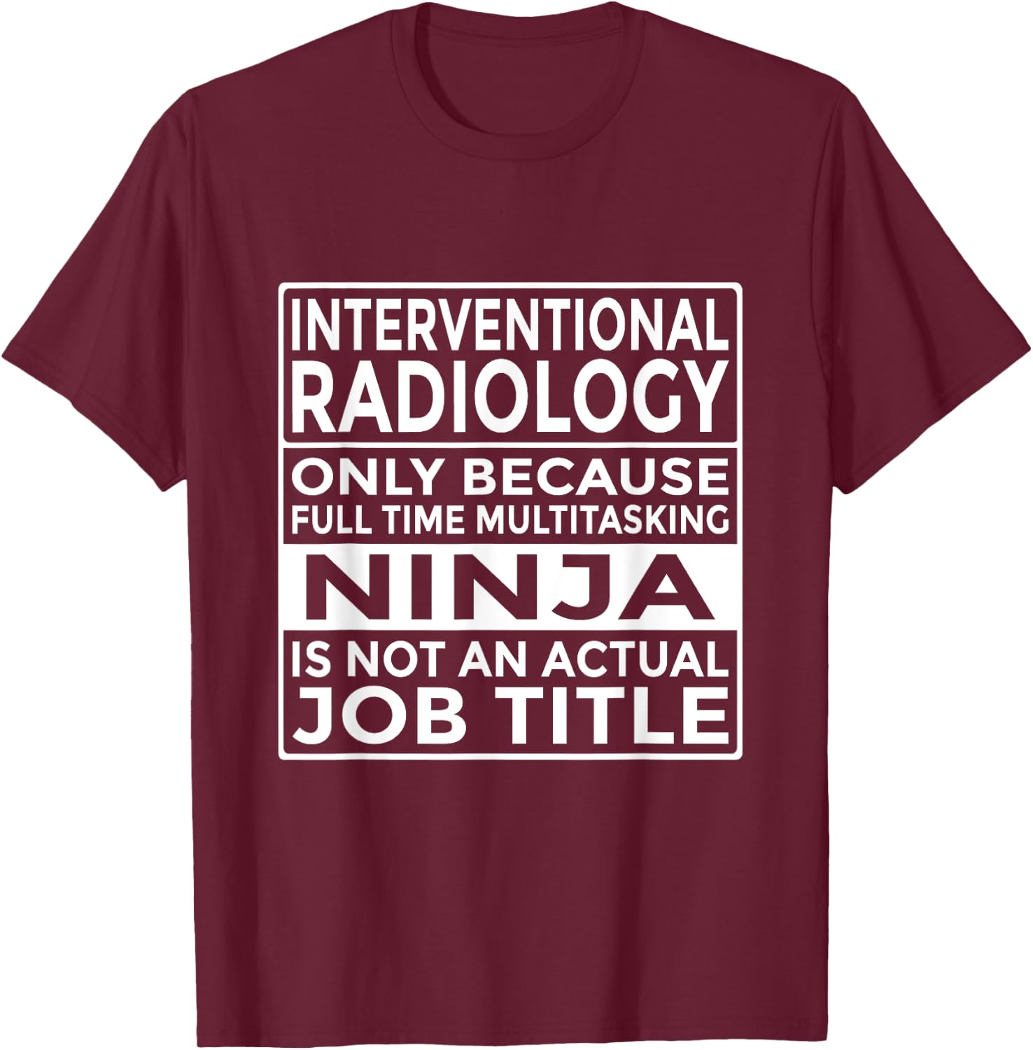 Interventional Radiology Full Time Multitasking Ninja Funny T-Shirt - T-Shirt | Maroon