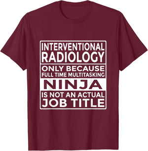 Interventional Radiology Full Time Multitasking Ninja Funny T-Shirt - T-Shirt | Maroon