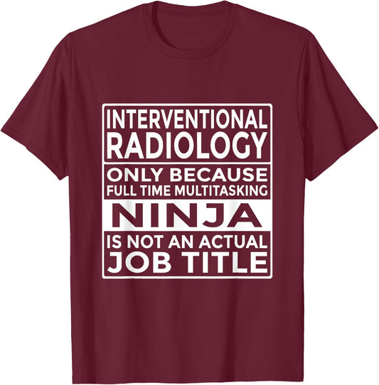 Interventional Radiology Full Time Multitasking Ninja Funny T-Shirt - T-Shirt | Maroon