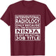 Interventional Radiology Full Time Multitasking Ninja Funny T-Shirt - T-Shirt | Maroon