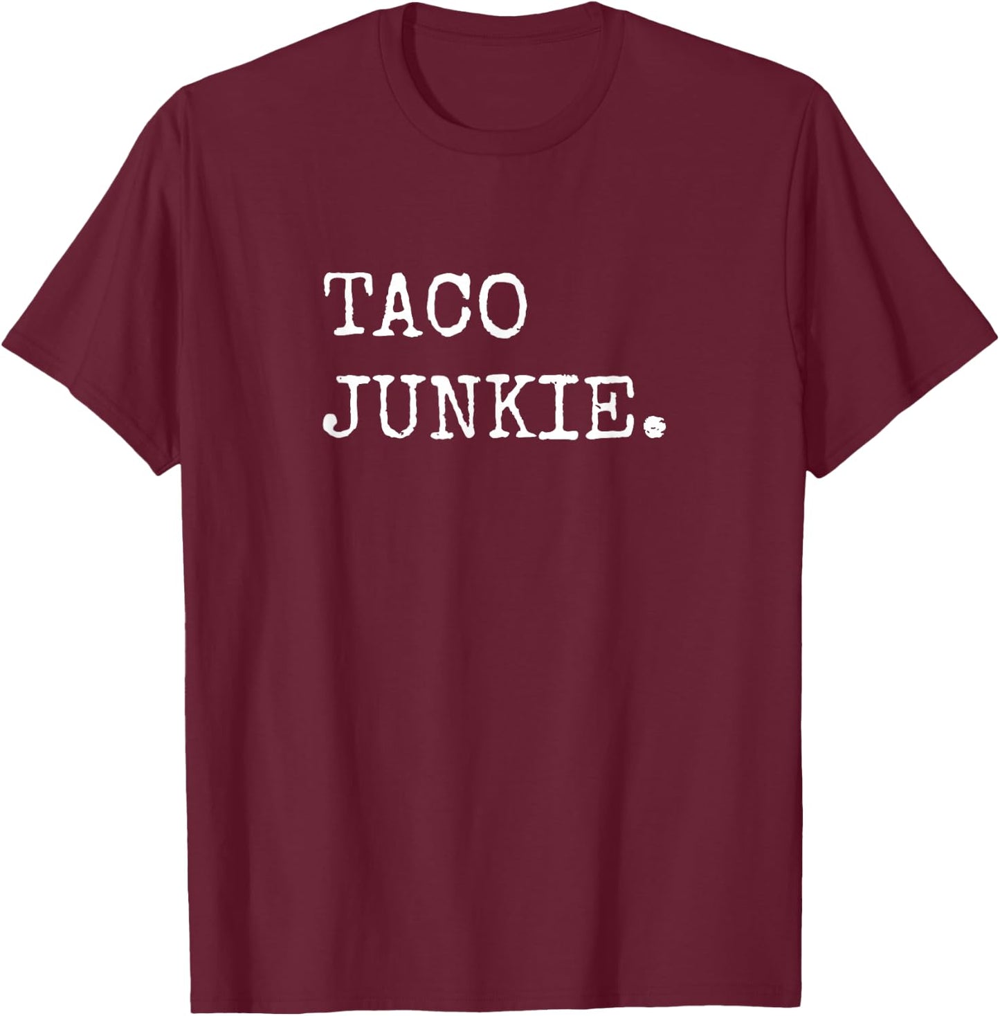 Taco Junkie, Taco Lover Shirts Men Women Taco Tuesday , Small T-Shirt - T-Shirt | Maroon