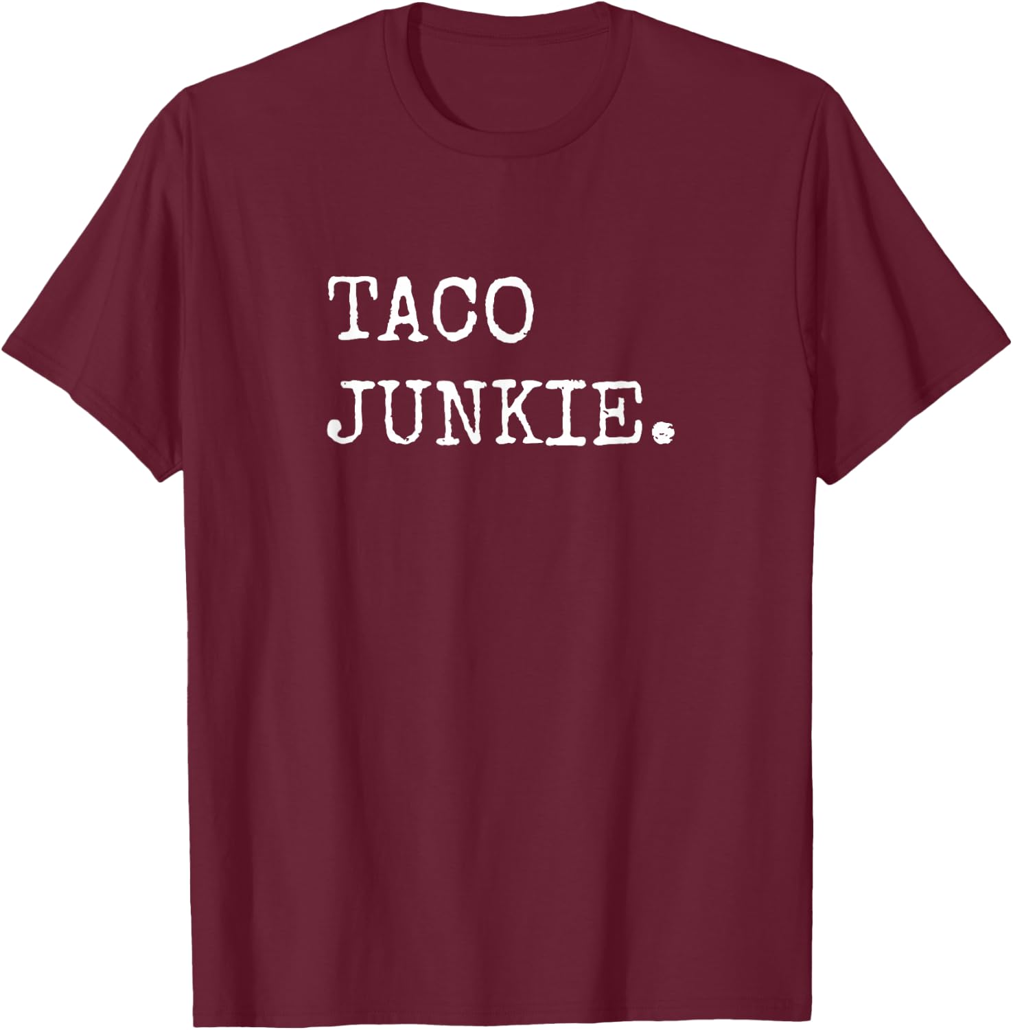 Taco Junkie, Taco Lover Shirts Men Women Taco Tuesday , Small T-Shirt - T-Shirt | Maroon