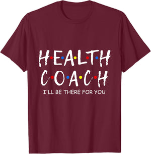 Health Coach i'll be there for you Mental Health Coach work T-Shirt - T-Shirt | Maroon