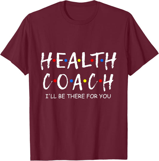 Health Coach i'll be there for you Mental Health Coach work T-Shirt - T-Shirt | Maroon