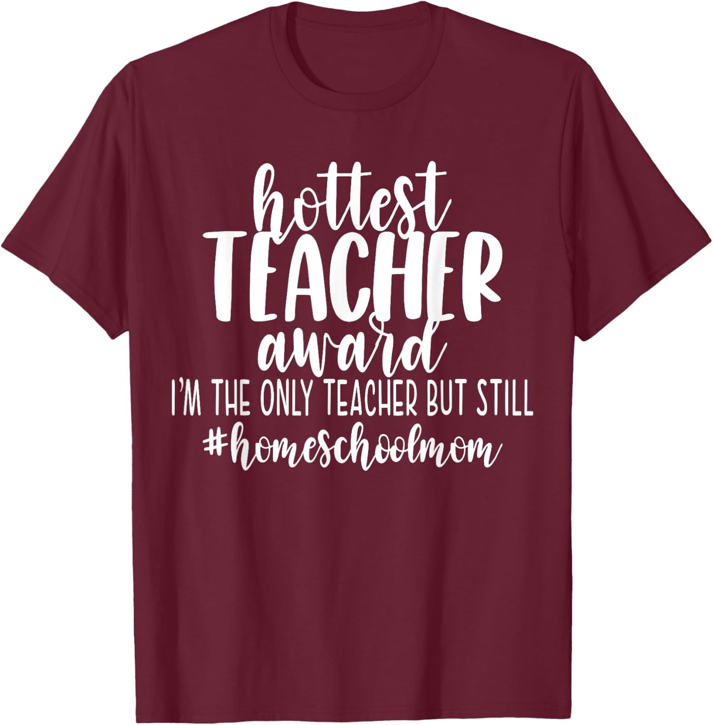 Hottest Teacher Award Homeschool Mom Funny Cute Mama Gift Women T-Shirt - T-Shirt | Maroon
