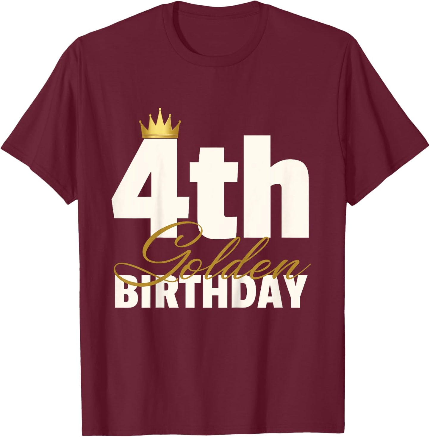 4th Golden Birthday Year Age Crown T-Shirt - T-Shirt | Maroon