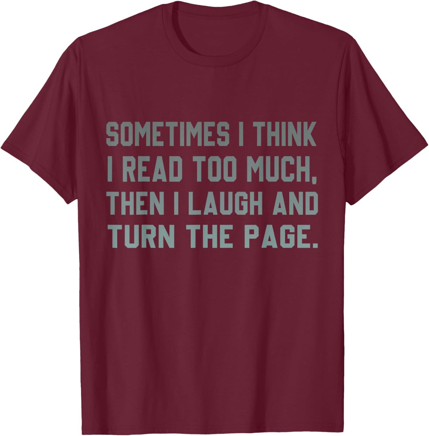 Sometimes I Think I Read Too Much T-Shirt - T-Shirt | Maroon