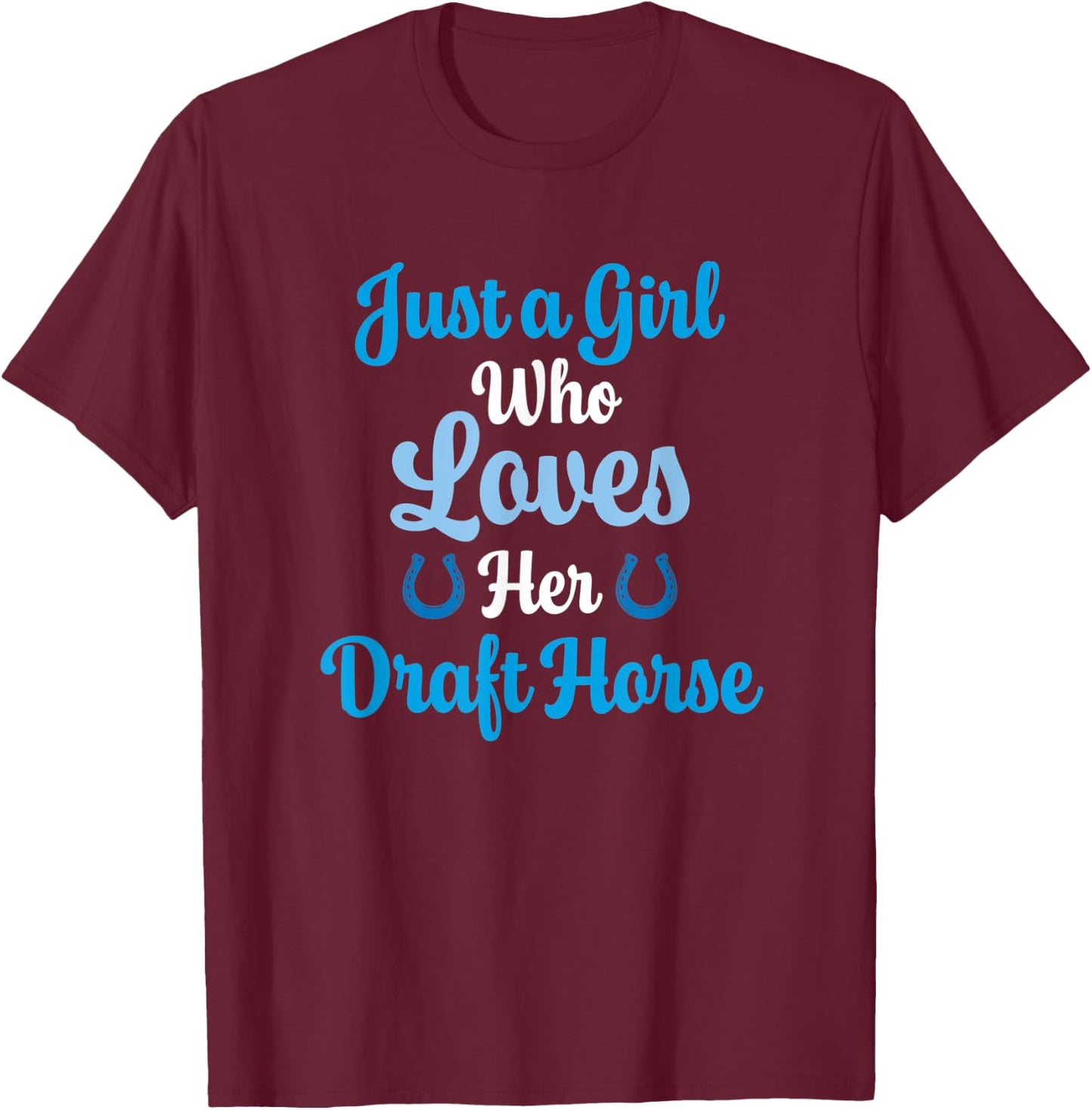 Draft Horse Gift Who Love Their Draft Horse T-Shirt - T-Shirt | Maroon