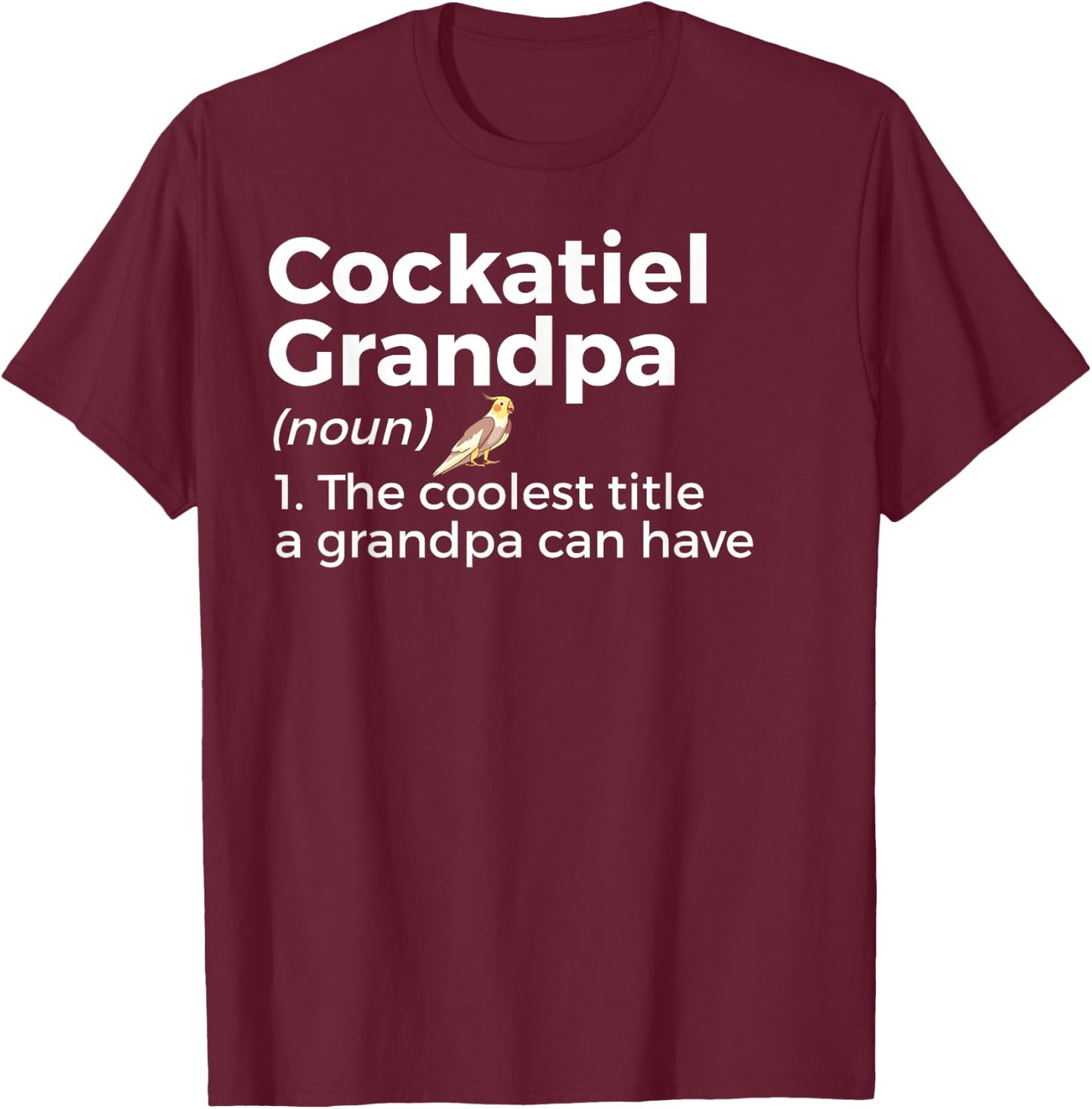 Cockatiel Grandpa Definition Funny Bird Lover Men T-Shirt - T-Shirt | Maroon
