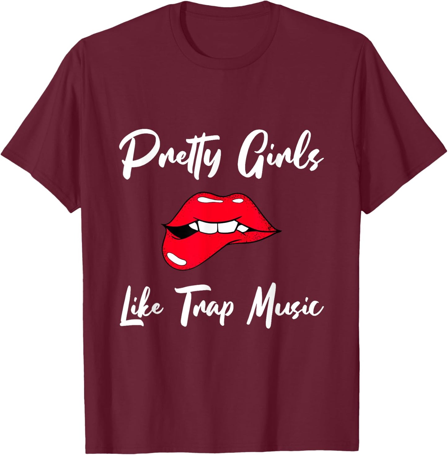 Pretty Girls Like Trap Music T-Shirt - T-Shirt | Maroon