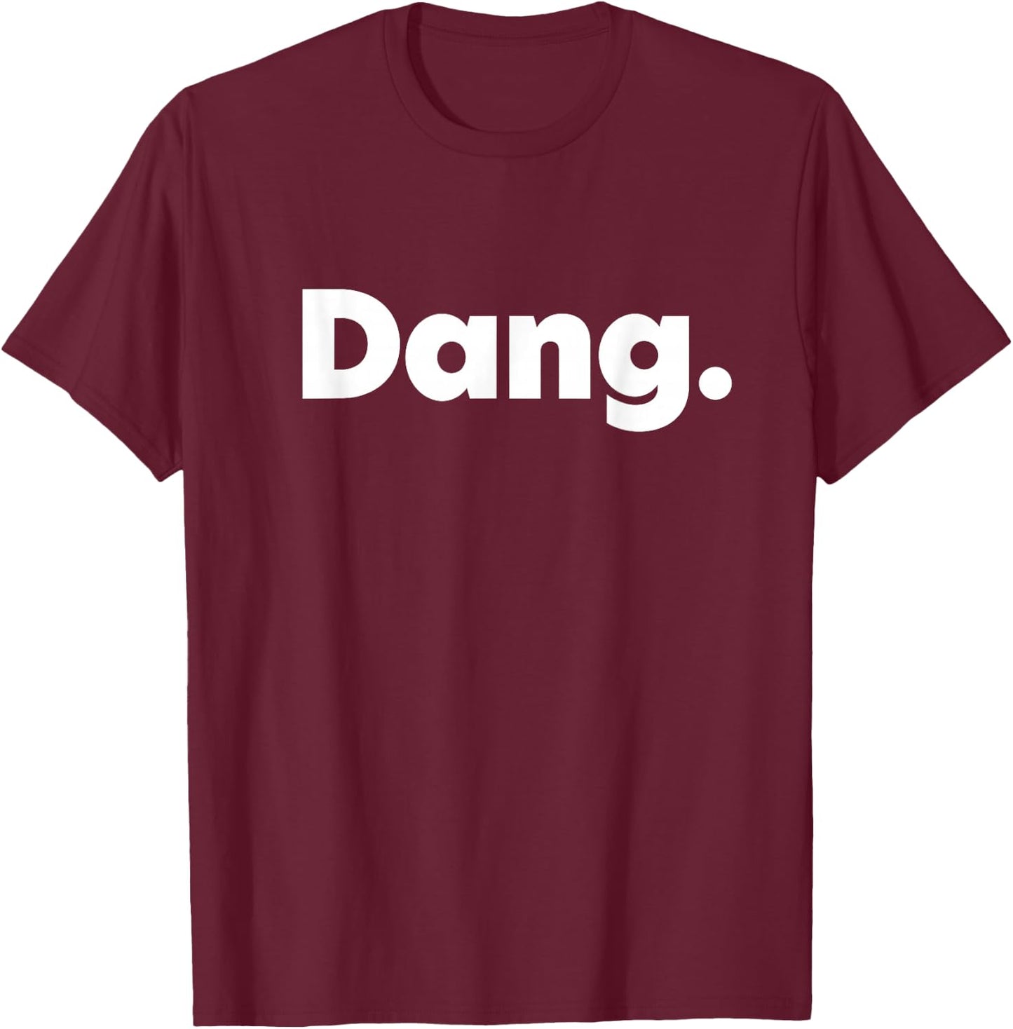 That Says Dang T-Shirt - T-Shirt | Maroon