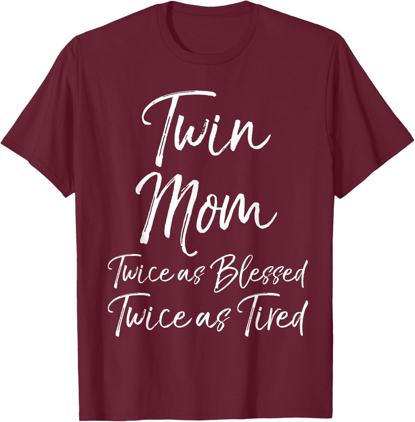 Mother of Twins Twin Mom Twice as Blessed Twice as Tired T-Shirt - T-Shirt | Maroon