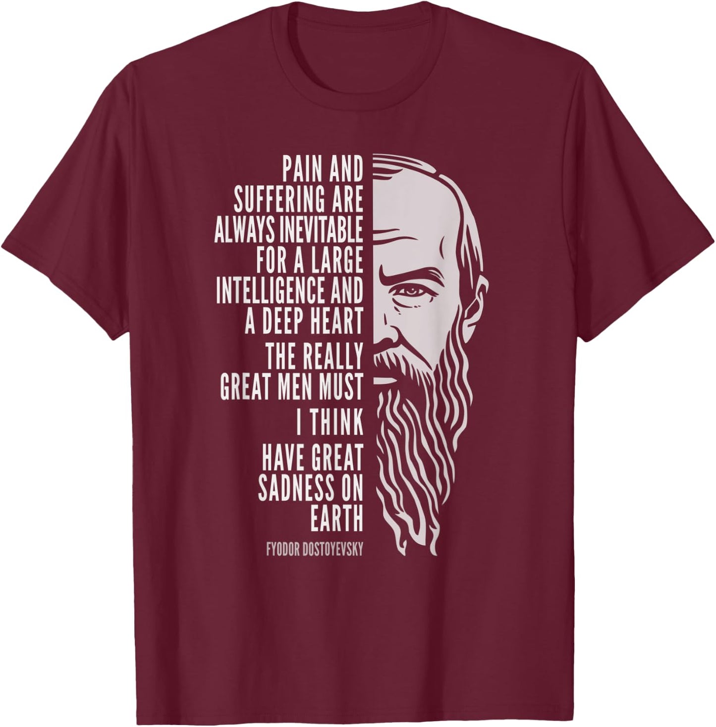 Fyodor Dostoyevsky Portrait and Quote: Pain and Suffering T-Shirt - T-Shirt | Maroon