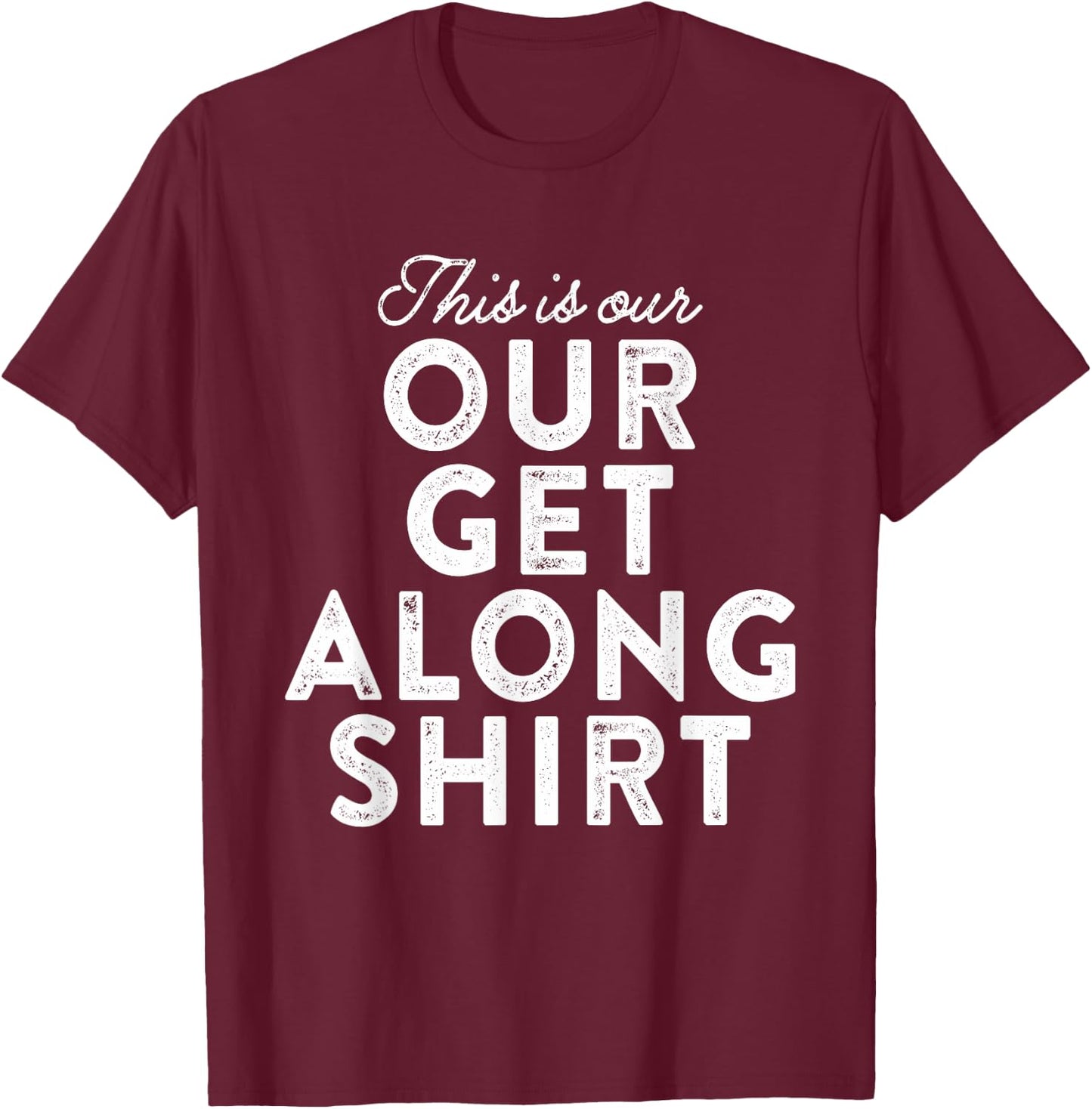 Our Get Along Shirt Siblings Sisters Brothers Parenting 101 T-Shirt - T-Shirt | Maroon