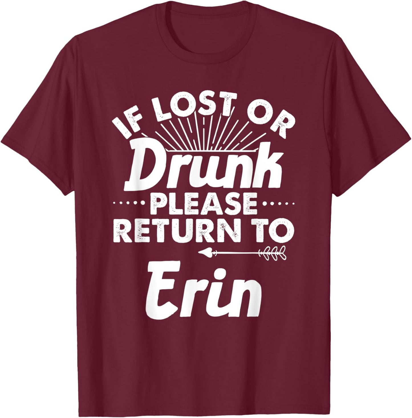 If Lost Or Drunk Please Return To ERIN Gift Name Women T-Shirt - T-Shirt | Maroon