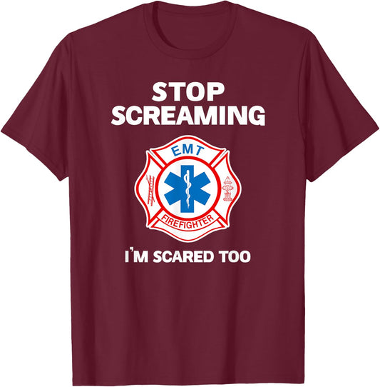 STOP SCREAMING IM SCARED TOO funny Paramedic Firefighter T-Shirt - T-Shirt | Maroon