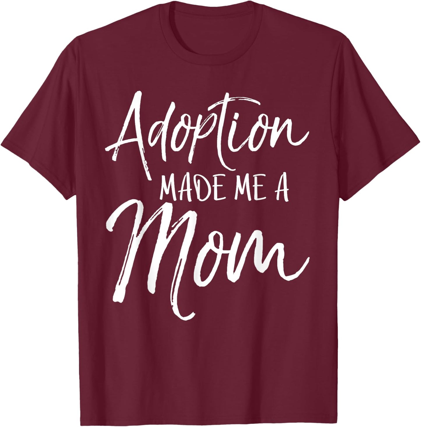 Mother's Day Gift Adoptive Moms Adoption Made Me a Mom T-Shirt - T-Shirt | Maroon