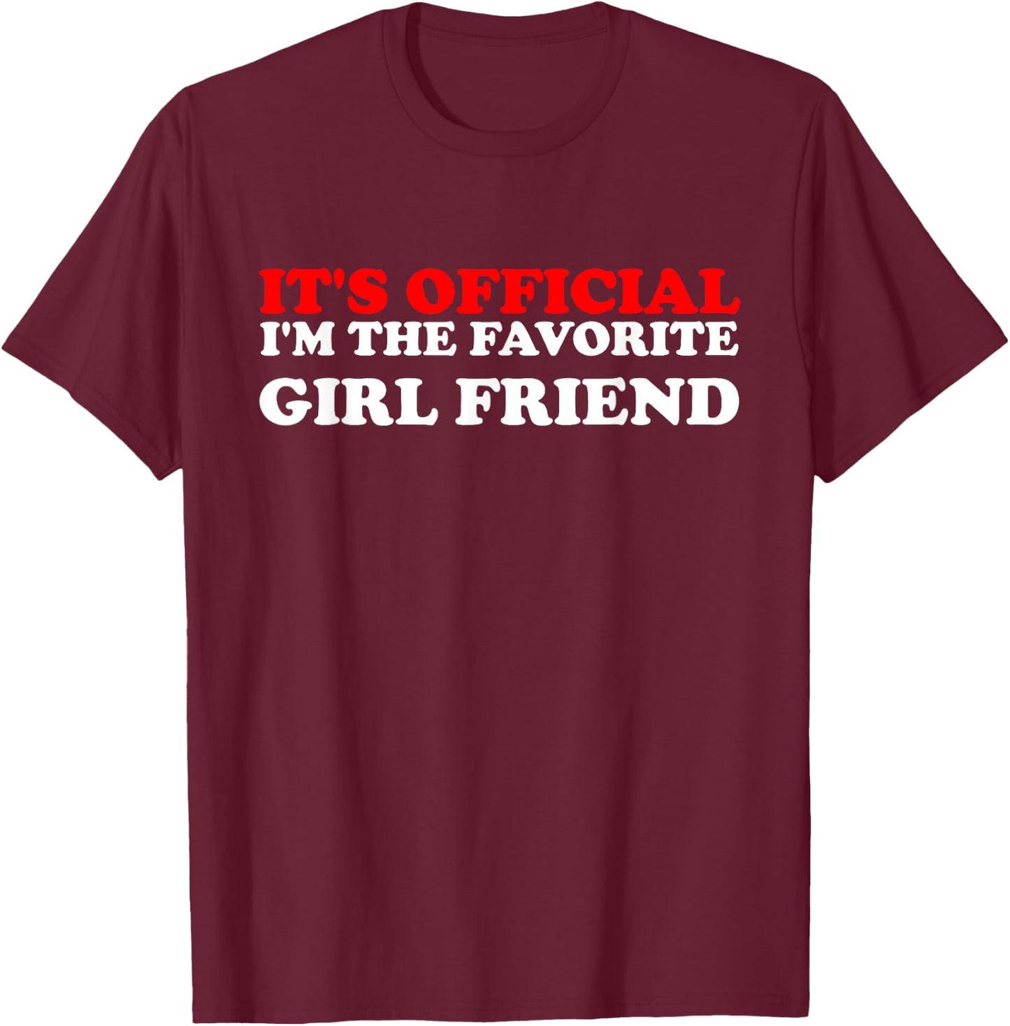 It's Official I'm The Favorite Girl Friend proud Girlfriend T-Shirt - T-Shirt | Maroon