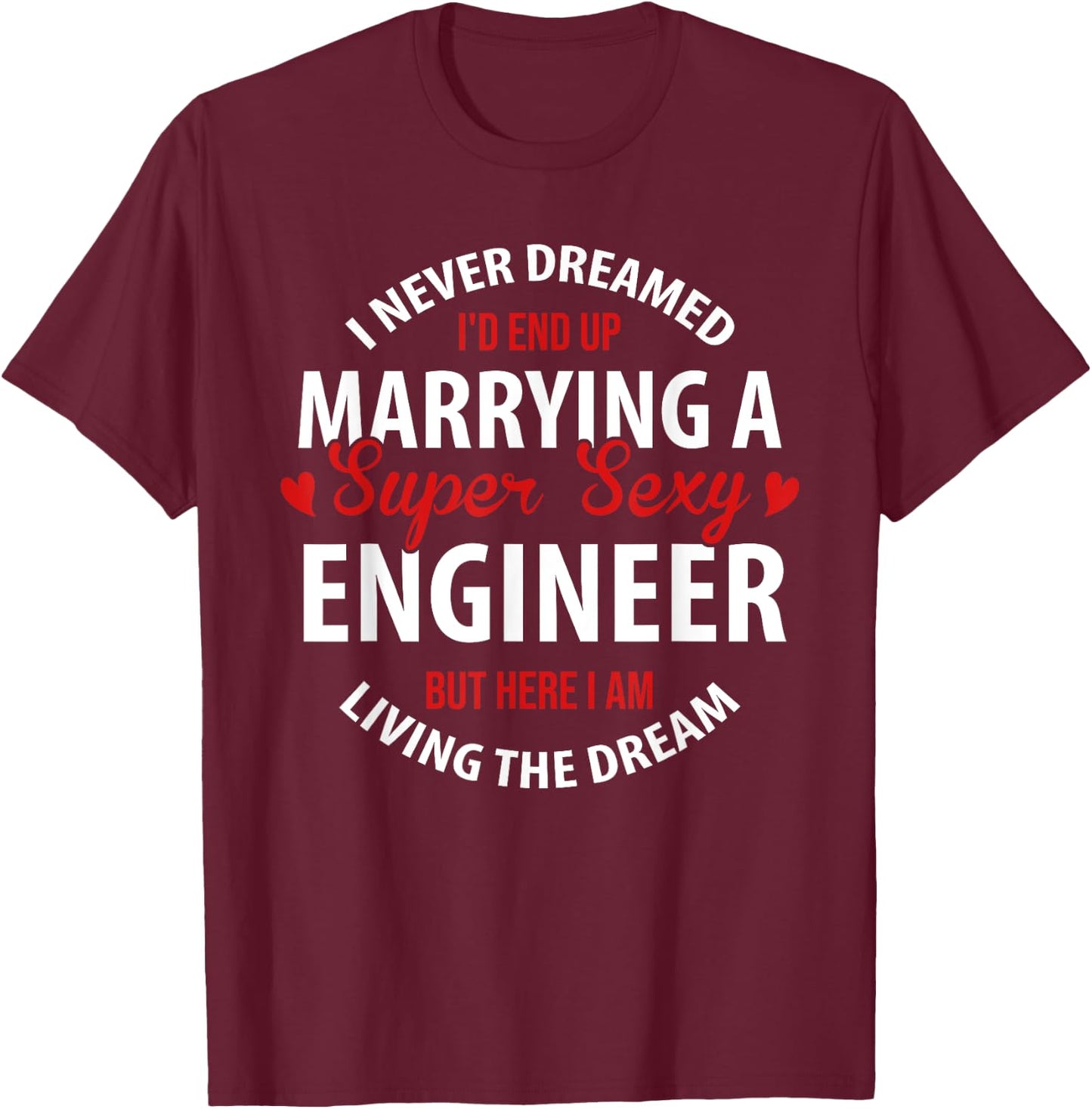 Engineer's Wife, Engineer's Husband Gift, I Never Dreamed T-Shirt - T-Shirt | Maroon