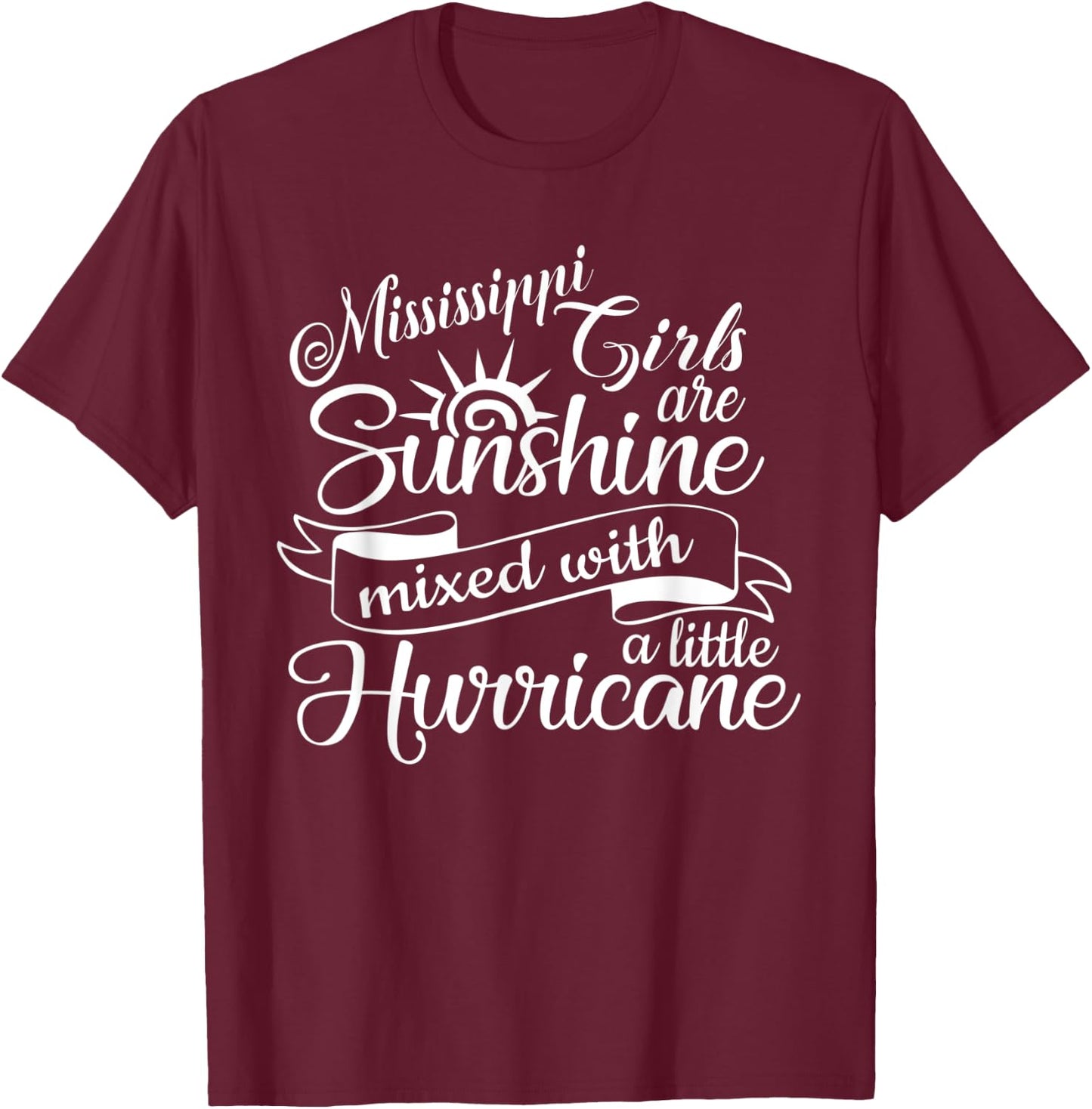 Mississippi Girls are Sunshine Mixed With A Little Hurricane T-Shirt - T-Shirt | Maroon