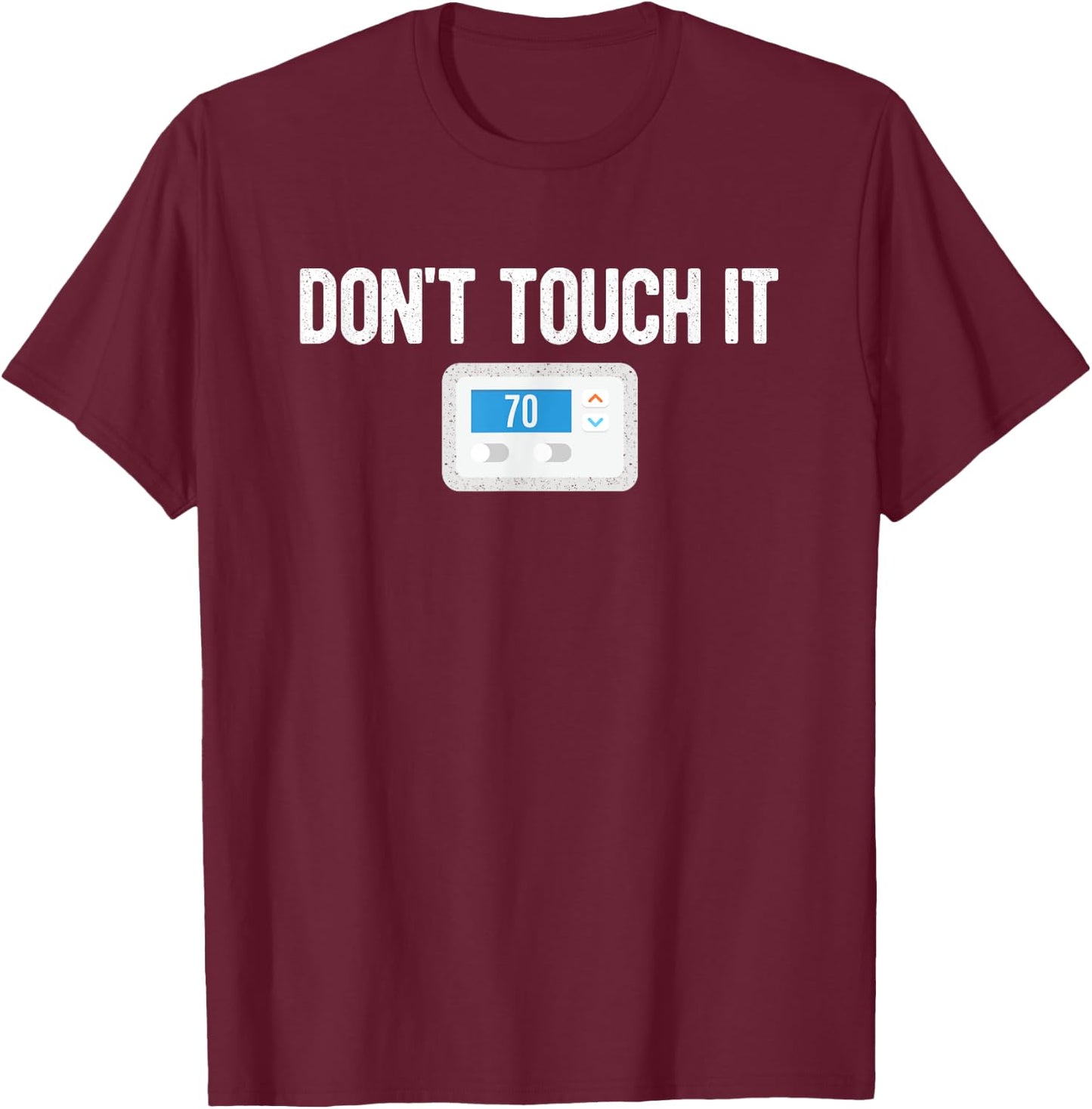Don't Touch It Thermostat Funny Dad Mom Joke Gag Gift T-Shirt - T-Shirt | Maroon