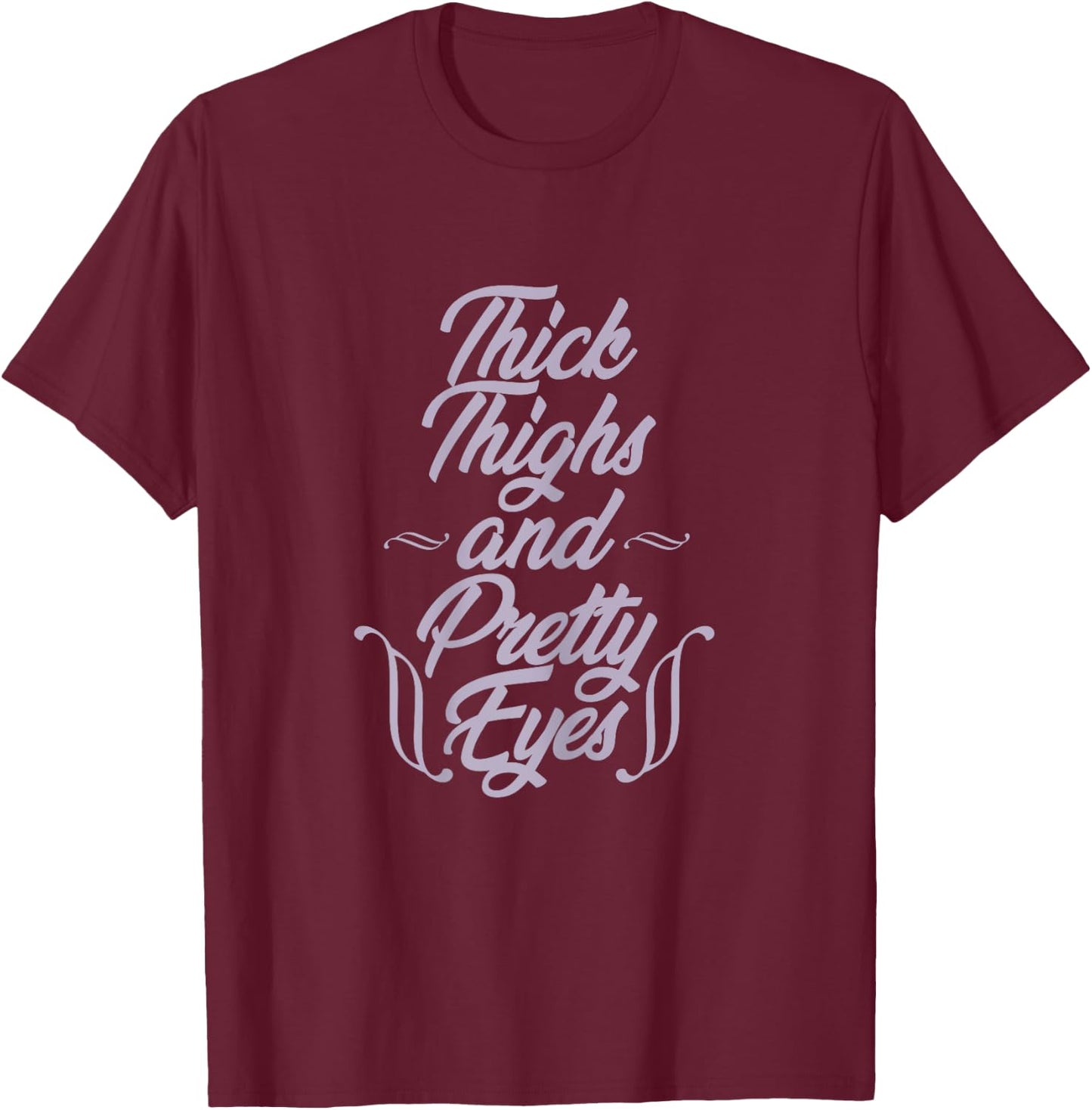 Curvy girl Thick Thighs and Pretty Eyes Chubby Plus Size T-Shirt - T-Shirt | Maroon