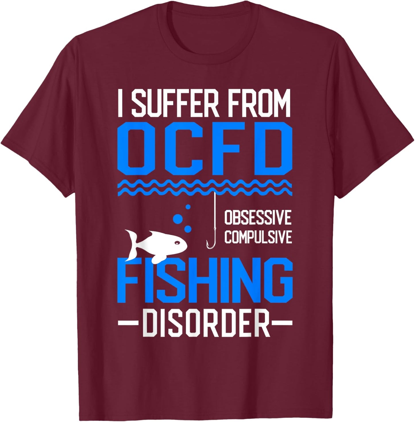 I Suffer From OCFD Fishing Discorder Cool Fish Daddy T-Shirt - T-Shirt | Maroon