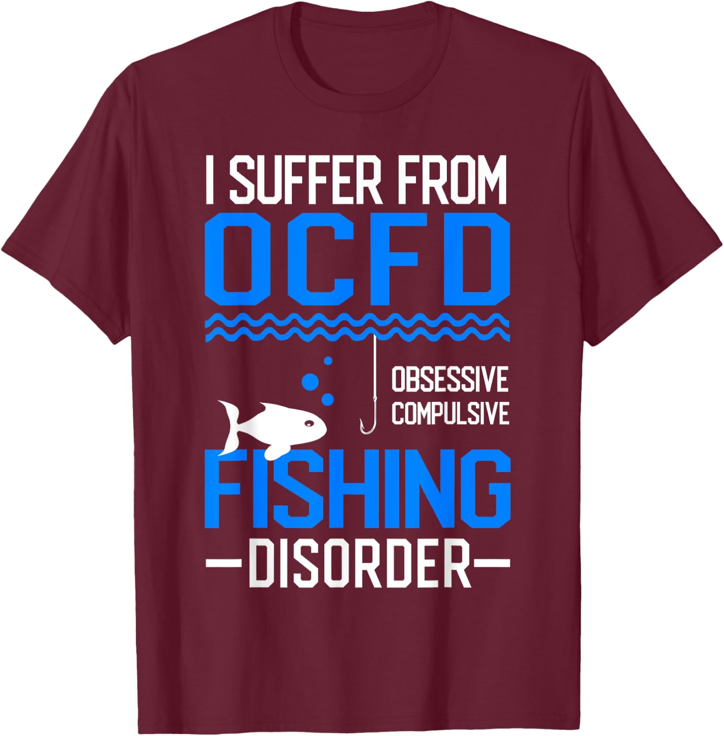 I Suffer From OCFD Fishing Discorder Cool Fish Daddy T-Shirt - T-Shirt | Maroon