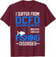 I Suffer From OCFD Fishing Discorder Cool Fish Daddy T-Shirt - T-Shirt | Maroon
