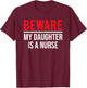 Beware My Daughter Is A Nurse Funny Nurse Dad Mom T-Shirt - T-Shirt | Maroon