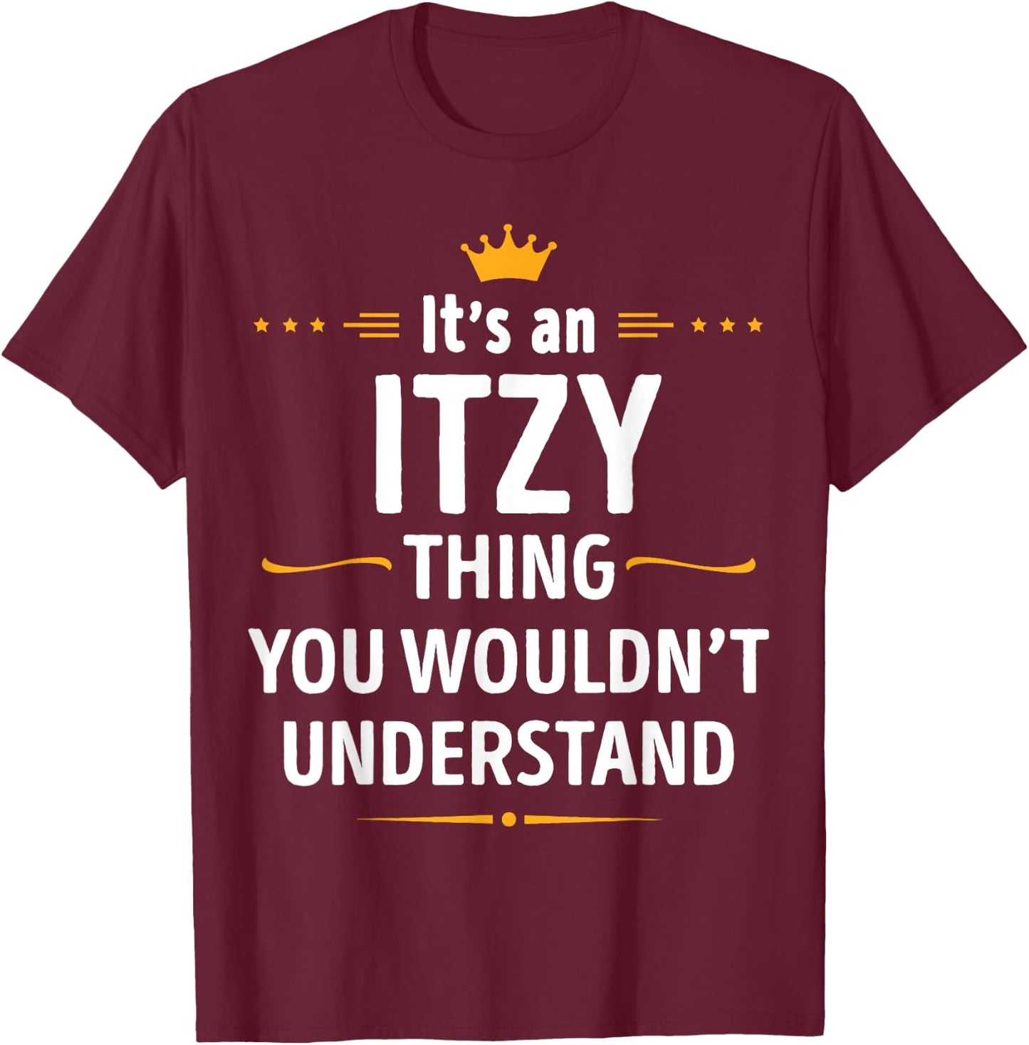 Inked Creation - Its an ITZY Thing You Wouldn't Understand T-Shirt - T-Shirt | Maroon