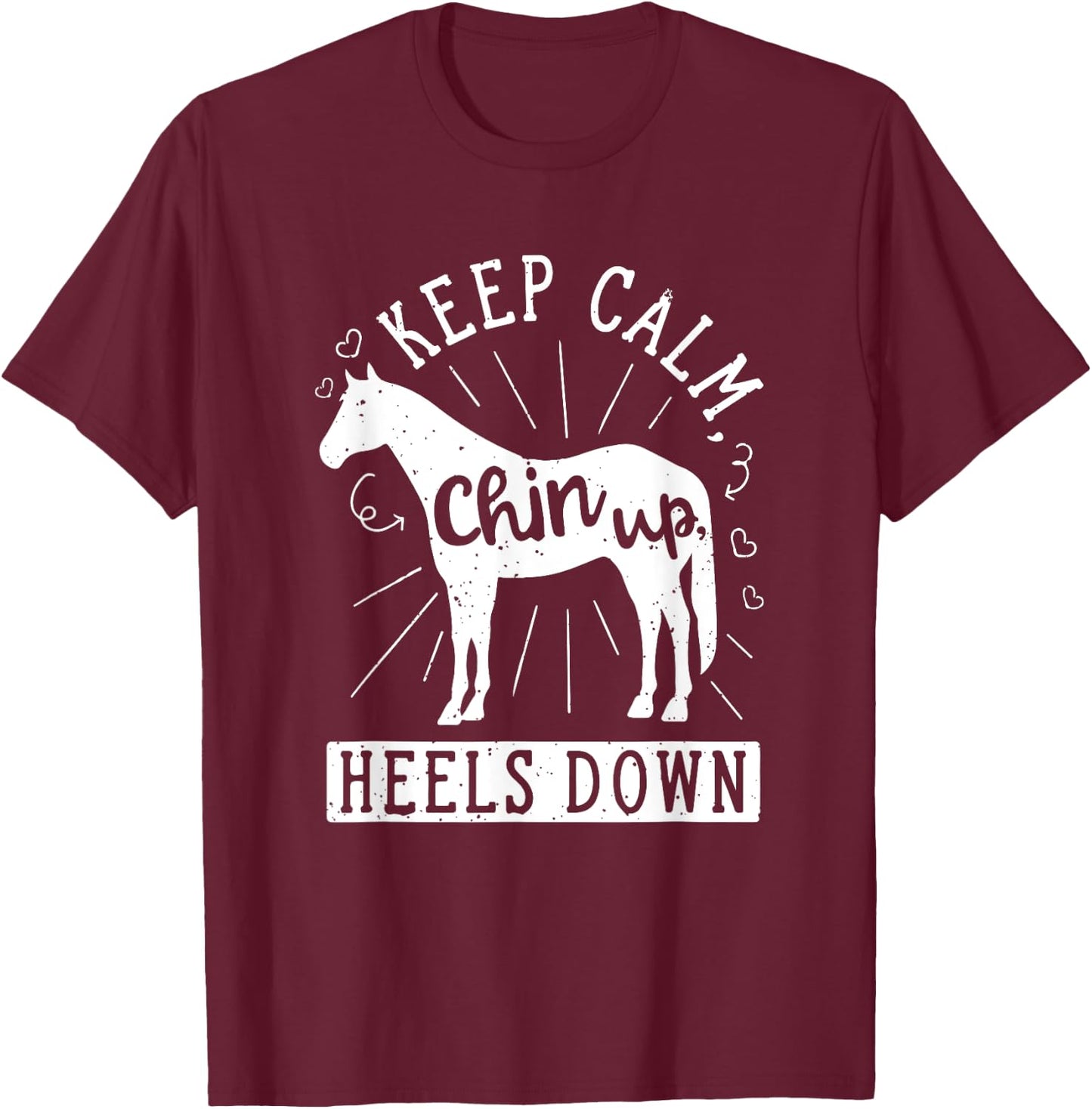 Keep Calm Chin Up Heels Down Horseback Riding Equestrian T-Shirt - T-Shirt | Maroon