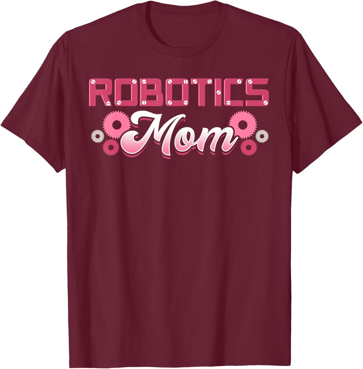 Robotics Mom Engineer Robot Science Roboticist Mother's Day T-Shirt - T-Shirt | Maroon