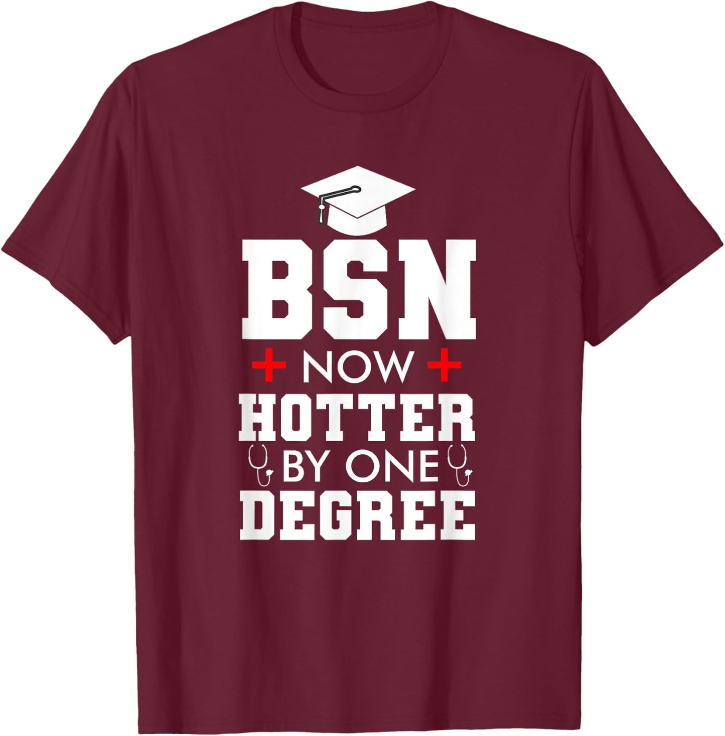 Nurse BSN Hotter By One Degree Graduation Gifts Women Men T-Shirt - T-Shirt | Maroon