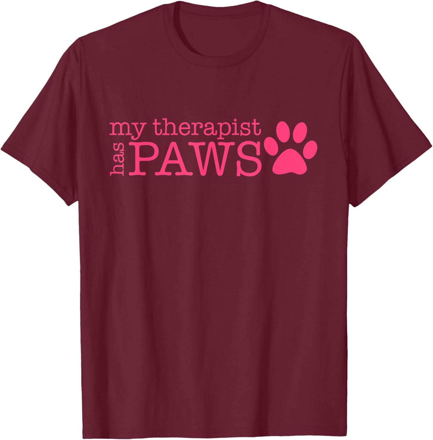 My Therapist Has Paws - My Therapist Has Paws T-Shirt - T-Shirt | Maroon
