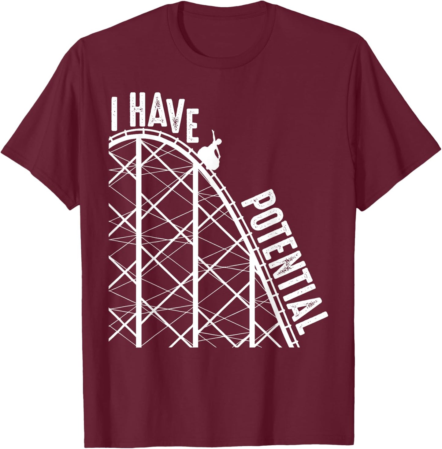 Funny I Have Potential | Cool Roller Coaster Physics Gift T-Shirt - T-Shirt | Maroon