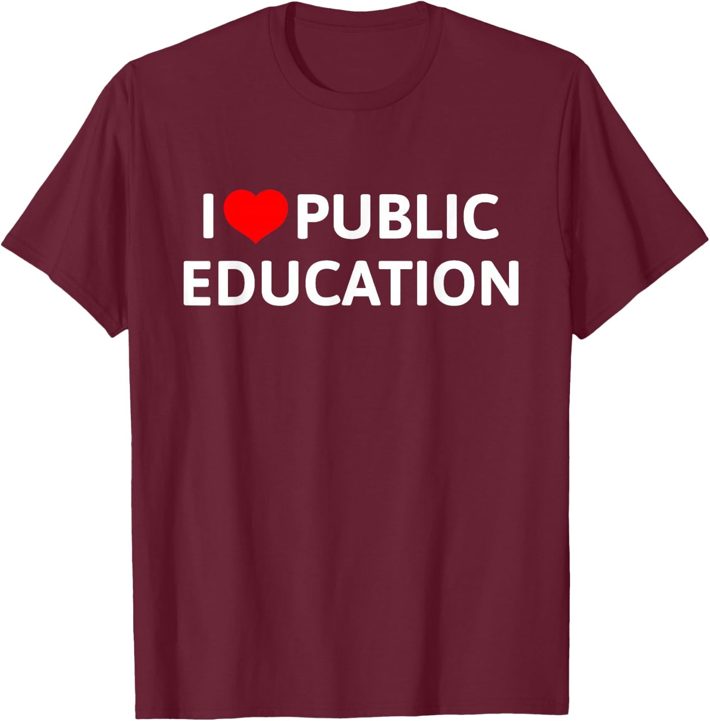 I Love Public Education Support Message for Teachers T-Shirt - T-Shirt | Maroon