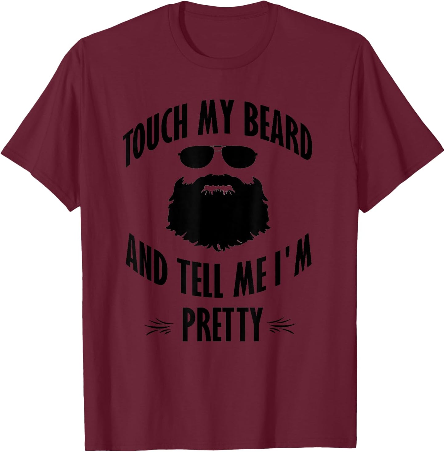 Bearded - Touch My Beard And Tell Me I'm Pretty T-Shirt - T-Shirt | Maroon