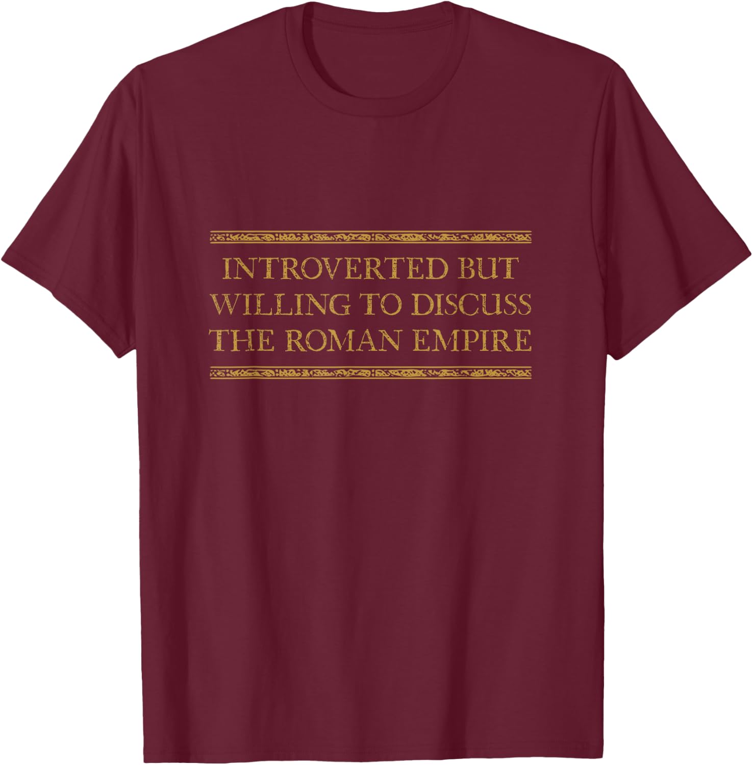 Introverted But Willing To Discuss The Roman Empire T-Shirt - T-Shirt | Maroon