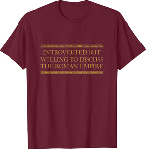 Introverted But Willing To Discuss The Roman Empire T-Shirt - T-Shirt | Maroon