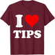 I Heart Tips I Love Tips T-Shirt - T-Shirt | Maroon