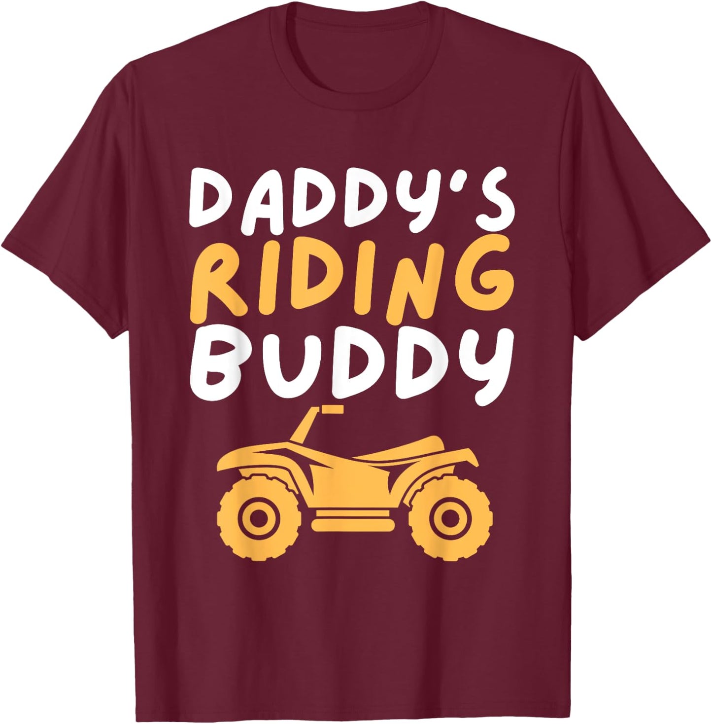 Daddy's Riding Buddy - Quad Biker ATV 4 Wheeler Gift T-Shirt - T-Shirt | Maroon