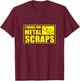 I Brake For Metal Scraps Cool Metal Scrapping Metal Scrapper T-Shirt - T-Shirt | Maroon