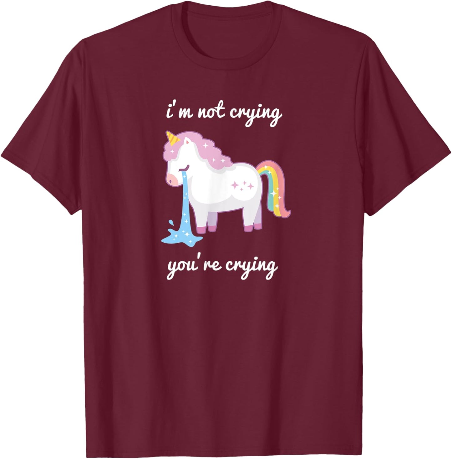Unicorn meme I'm Not Crying Your Crying rainbow cute T-Shirt - T-Shirt | Maroon